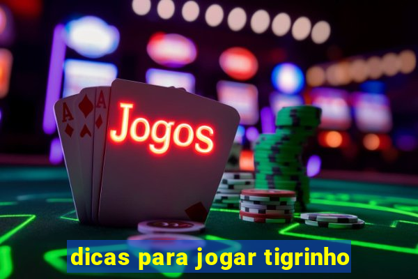 dicas para jogar tigrinho